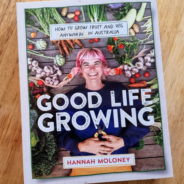 Good Life Growing: A Practical Guide to Growing Your Own Food Anywhere in Australia (signed copy)